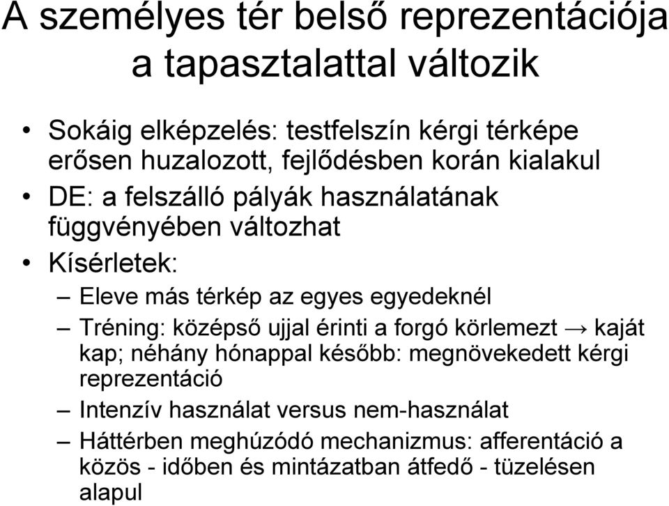 egyedeknél Tréning: középső ujjal érinti a forgó körlemezt kaját kap; néhány hónappal később: megnövekedett kérgi reprezentáció