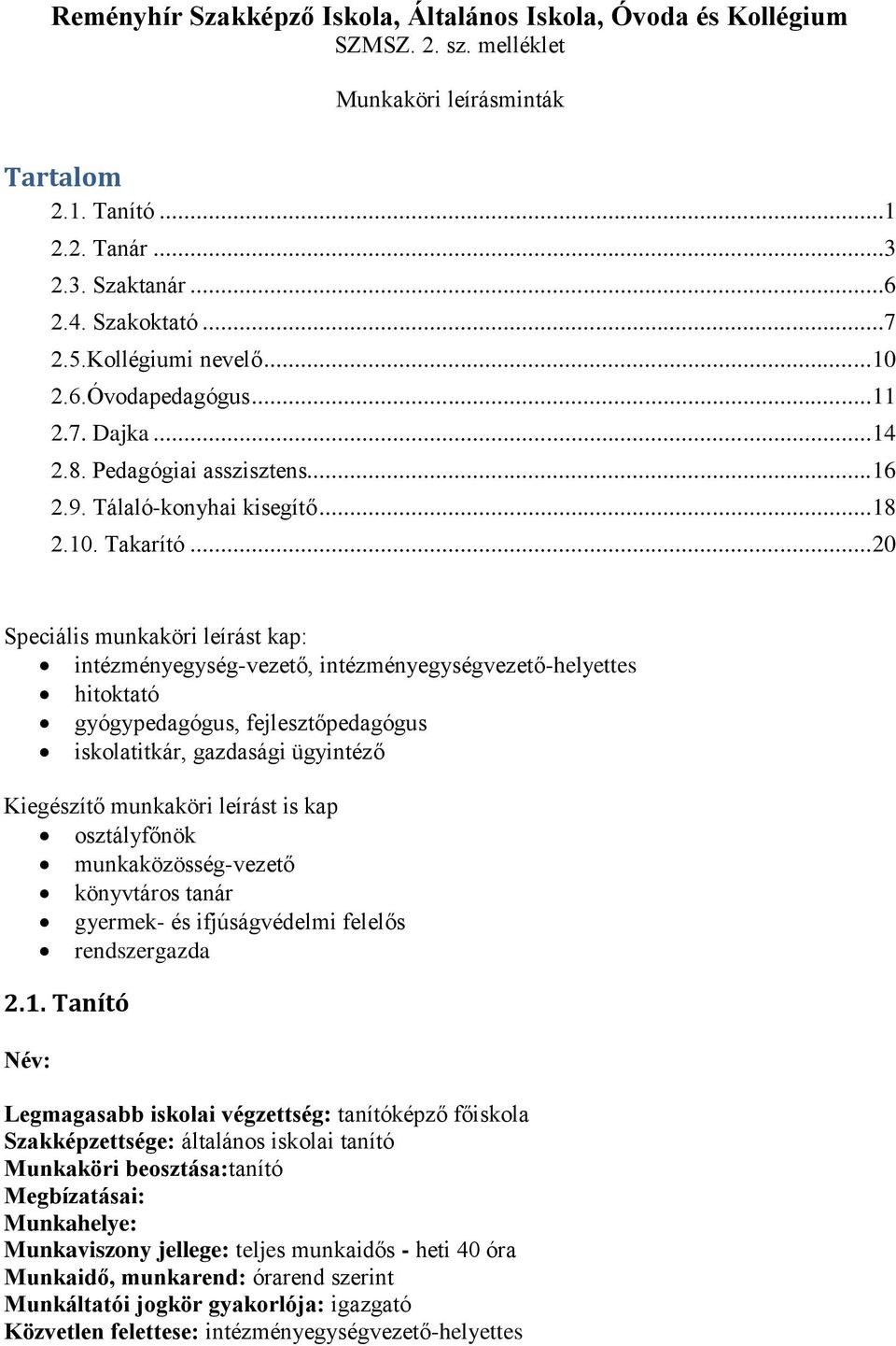 .. 20 Speciális munkaköri leírást kap: intézményegység-vezető, intézményegységvezető-helyettes hitoktató gyógypedagógus, fejlesztőpedagógus iskolatitkár, gazdasági ügyintéző Kiegészítő munkaköri