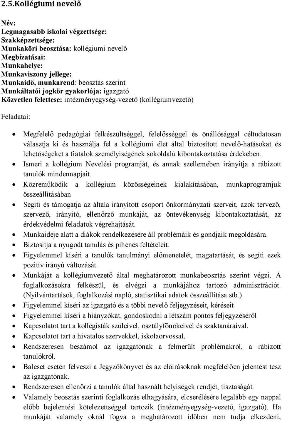 céltudatosan választja ki és használja fel a kollégiumi élet által biztosított nevelő-hatásokat és lehetőségeket a fiatalok személyiségének sokoldalú kibontakoztatása érdekében.