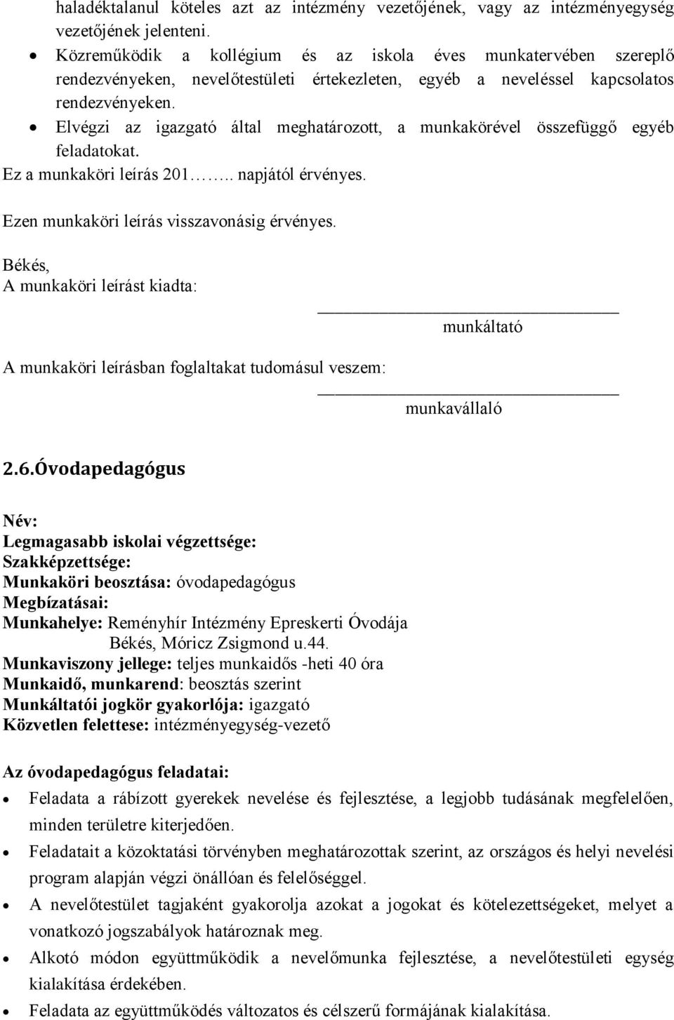 Elvégzi az igazgató által meghatározott, a munkakörével összefüggő egyéb feladatokat. Ez a munkaköri leírás 201.. napjától érvényes. Ezen munkaköri leírás visszavonásig érvényes.