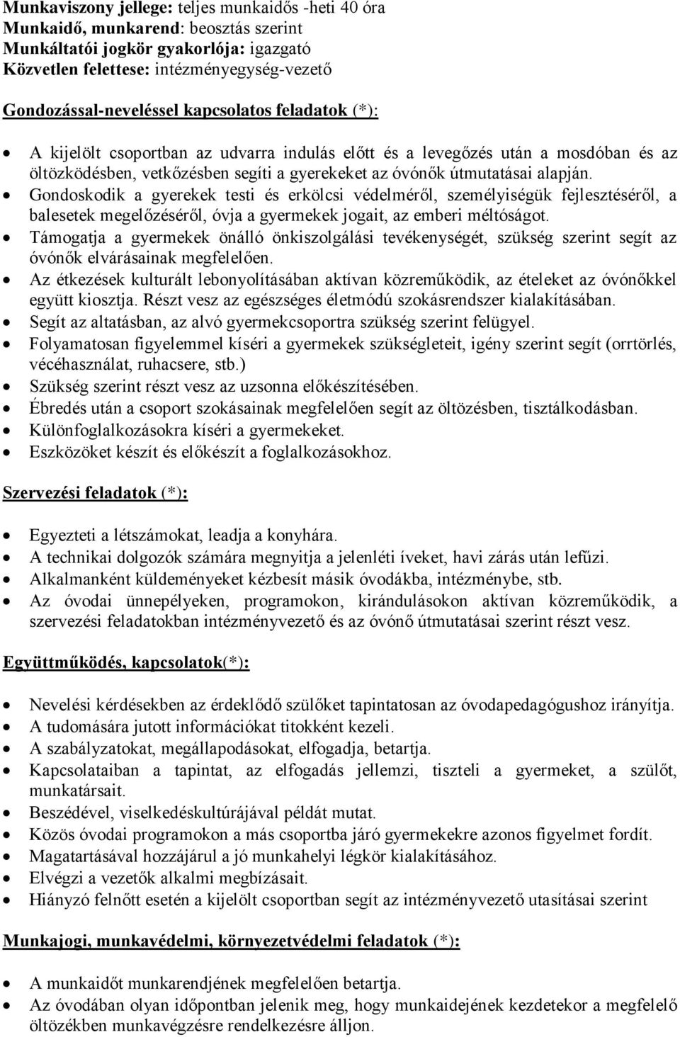 Gondoskodik a gyerekek testi és erkölcsi védelméről, személyiségük fejlesztéséről, a balesetek megelőzéséről, óvja a gyermekek jogait, az emberi méltóságot.