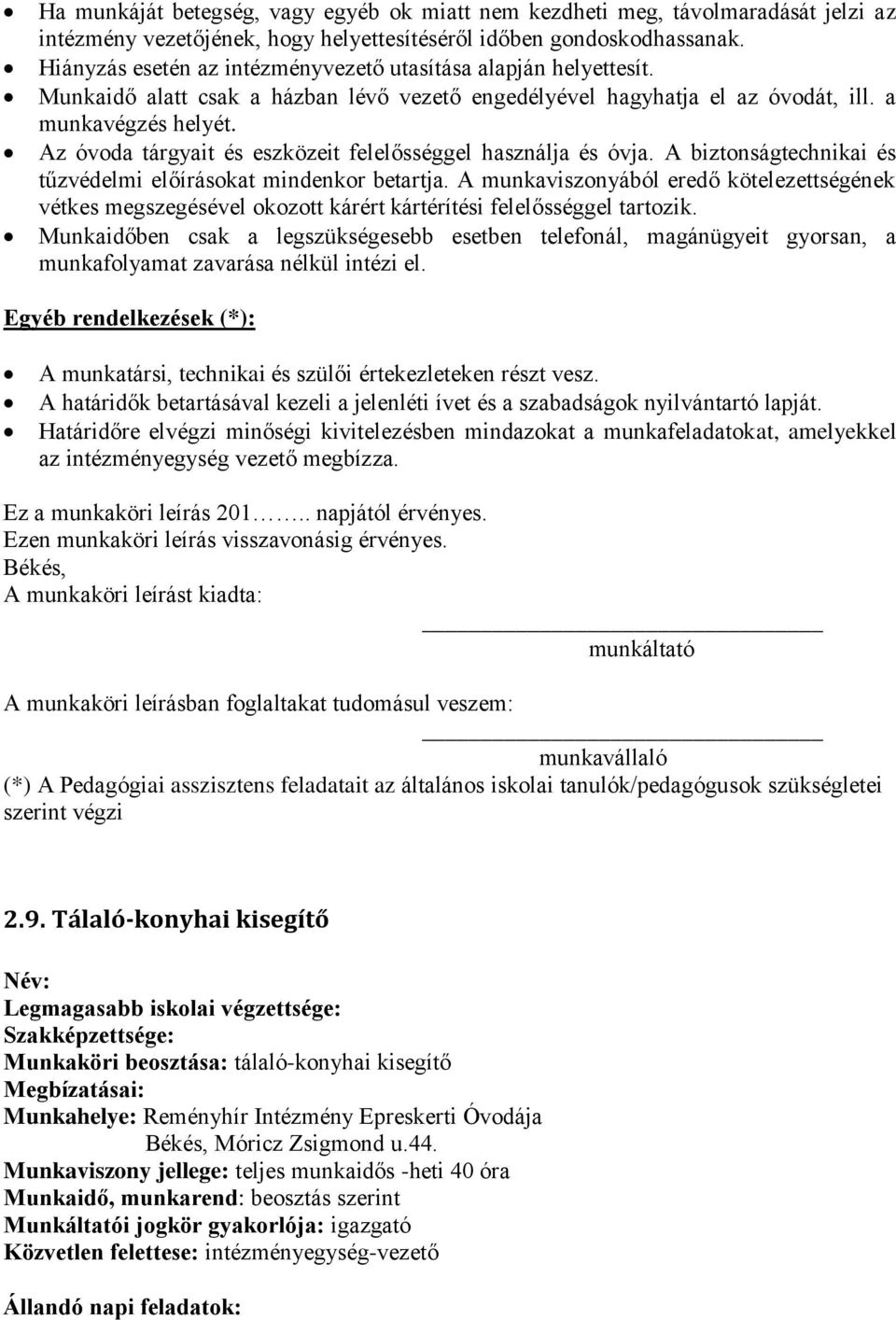 Az óvoda tárgyait és eszközeit felelősséggel használja és óvja. A biztonságtechnikai és tűzvédelmi előírásokat mindenkor betartja.