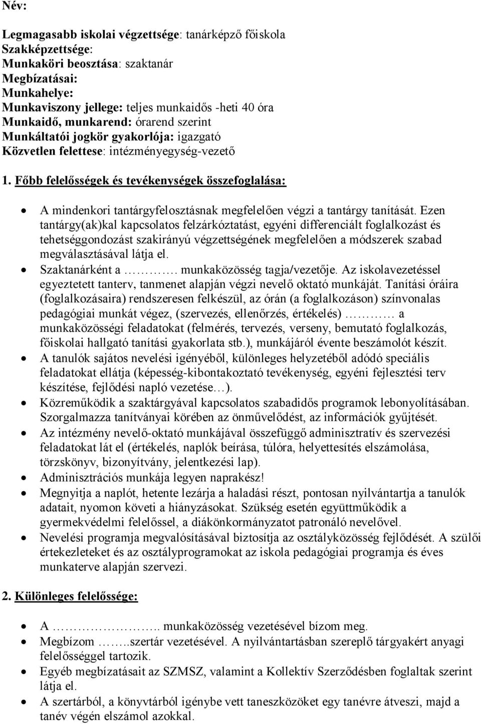 Főbb felelősségek és tevékenységek összefoglalása: A mindenkori tantárgyfelosztásnak megfelelően végzi a tantárgy tanítását.