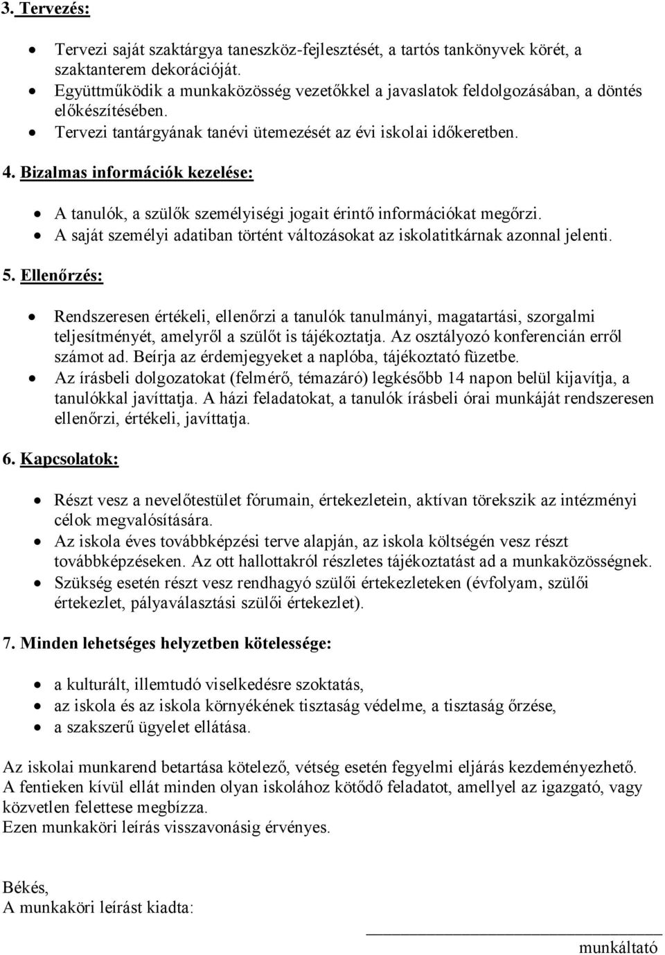 Bizalmas információk kezelése: A tanulók, a szülők személyiségi jogait érintő információkat megőrzi. A saját személyi adatiban történt változásokat az iskolatitkárnak azonnal jelenti. 5.