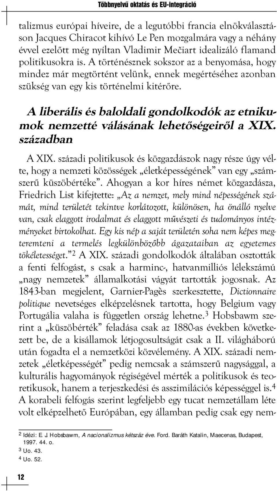 A liberális és baloldali gondolkodók az etnikumok nemzetté válásának lehetőségeiről a XIX. században A XIX.