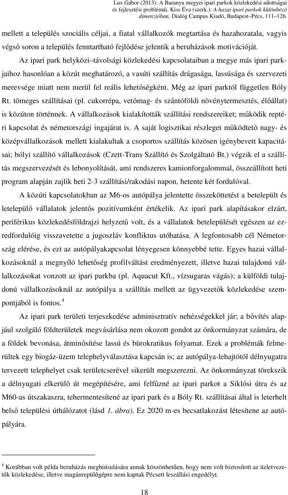 fel reális lehetőségként. Még az ipari parktól független Bóly Rt. tömeges szállításai (pl. cukorrépa, vetőmag- és szántóföldi növénytermesztés, élőállat) is közúton történnek.