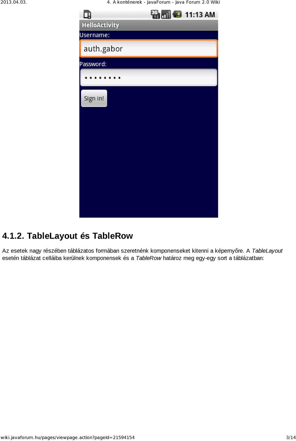 A TableLayout esetén táblázat celláiba kerülnek komponensek és a