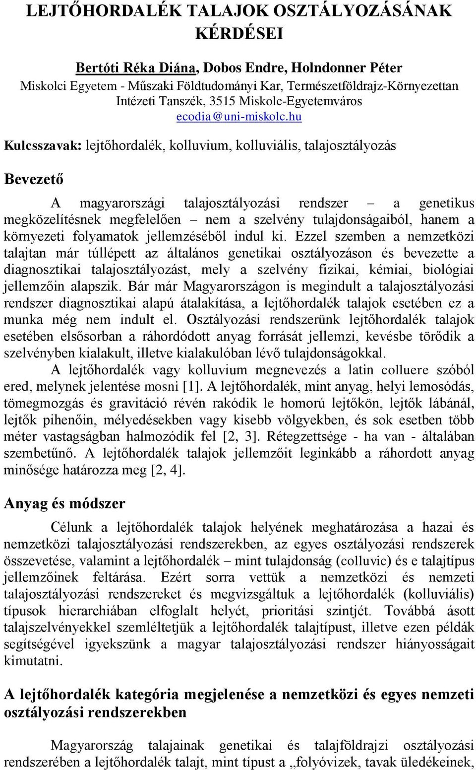 hu Kulcsszavak: lejtőhordalék, kolluvium, kolluviális, talajosztályozás Bevezető A magyarországi talajosztályozási rendszer a genetikus megközelítésnek megfelelően nem a szelvény tulajdonságaiból,