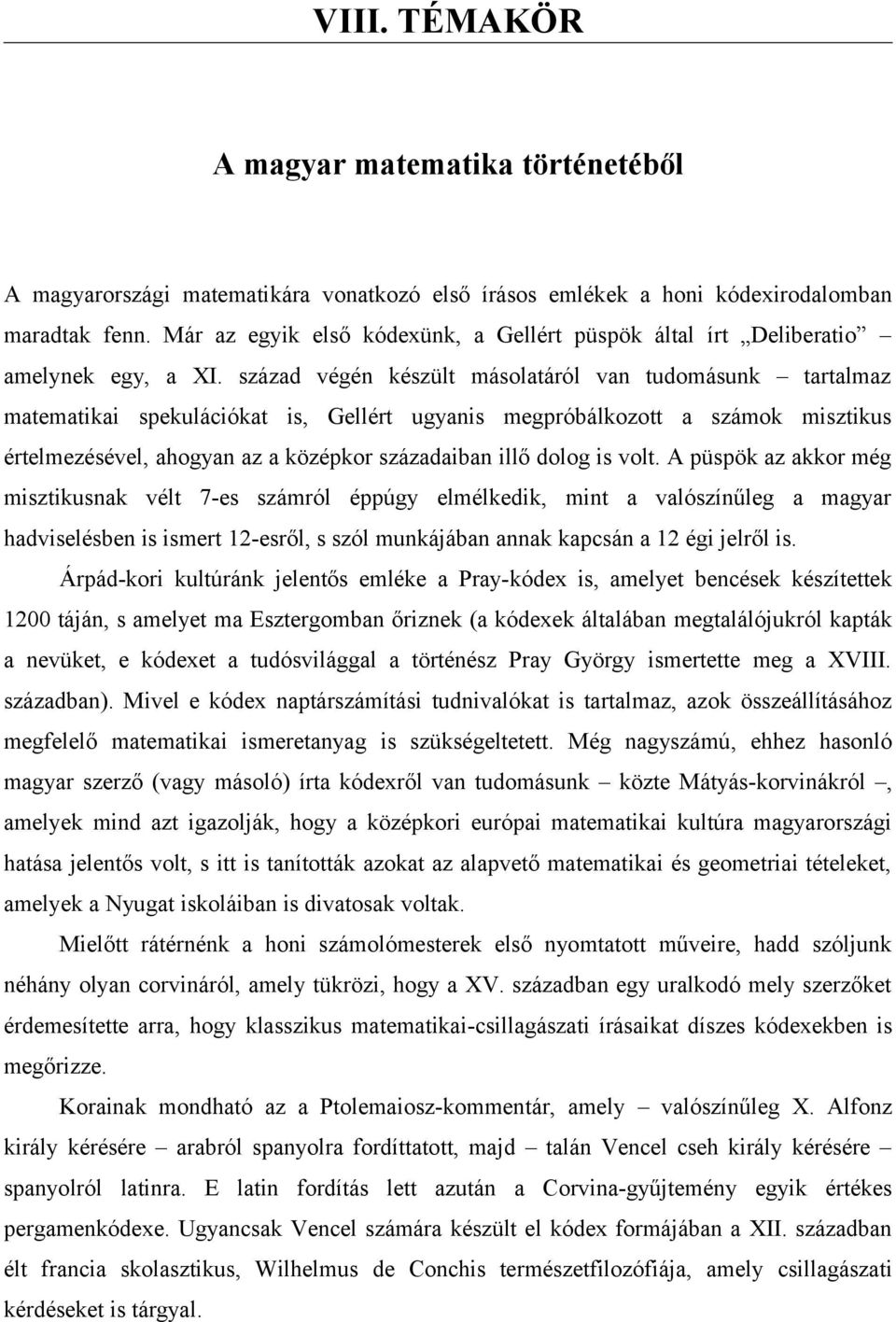 század végén készült másolatáról van tudomásunk tartalmaz matematikai spekulációkat is, Gellért ugyanis megpróbálkozott a számok misztikus értelmezésével, ahogyan az a középkor századaiban illő dolog