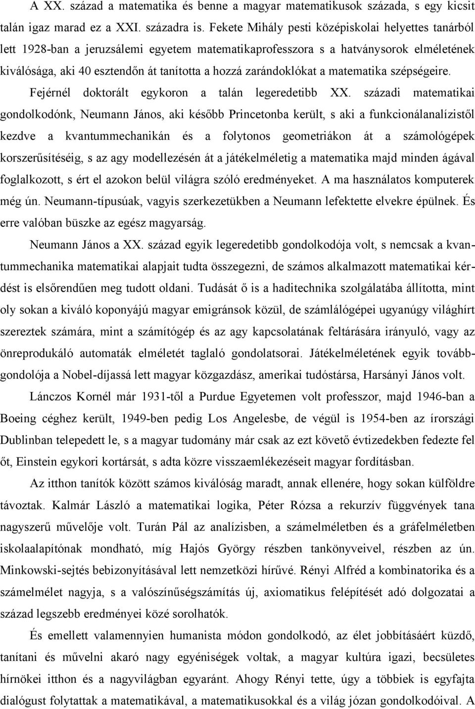 zarándoklókat a matematika szépségeire. Fejérnél doktorált egykoron a talán legeredetibb XX.