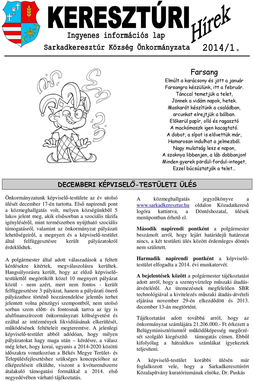 Minden gyerek pördül-fordul-integet, Ezzel búcsúztatják a telet DECEMBERI KÉPVISELŐ-TESTÜLETI ÜLÉS Önkormányzatunk képviselő-testülete az év utolsó ülését december 17-én tartotta.