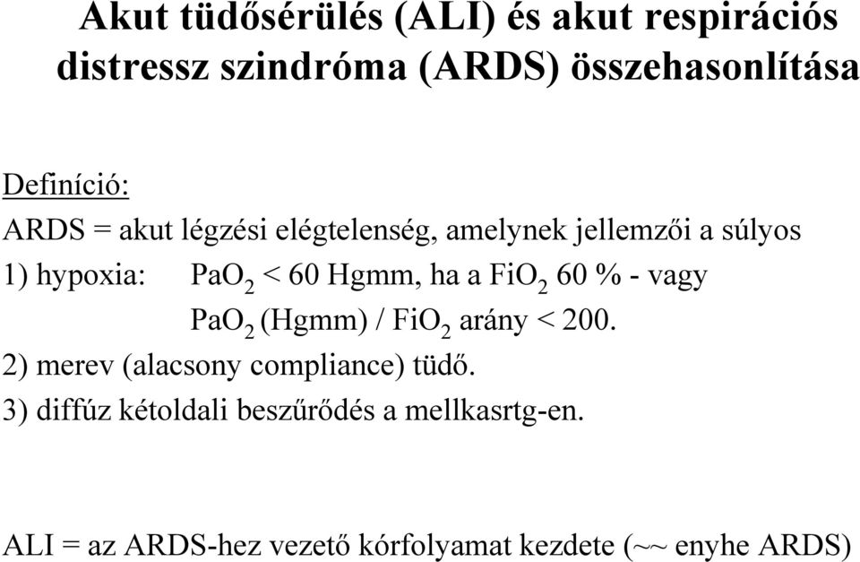 FiO 2 60 % - vagy PaO 2 (Hgmm) / FiO 2 arány < 200. 2) merev (alacsony compliance) tüdő.