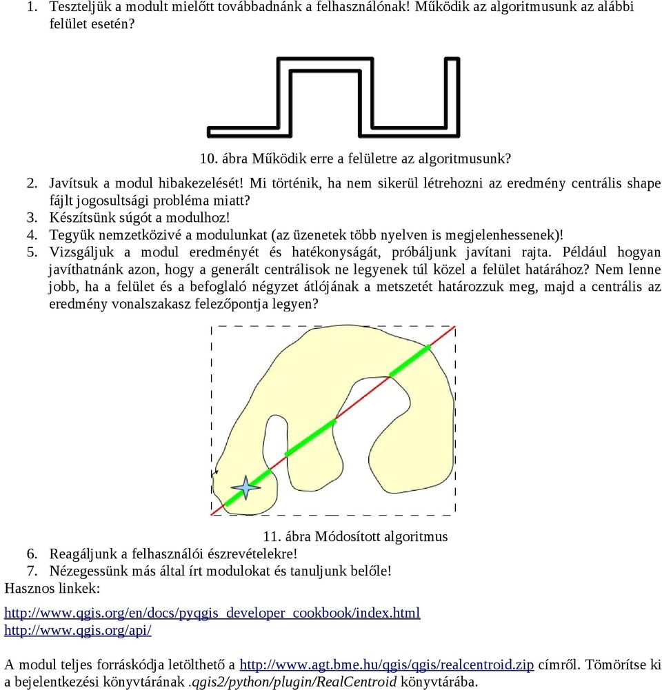 Tegyük nemzetközivé a modulunkat (az üzenetek több nyelven is megjelenhessenek)! 5. Vizsgáljuk a modul eredményét és hatékonyságát, próbáljunk javítani rajta.