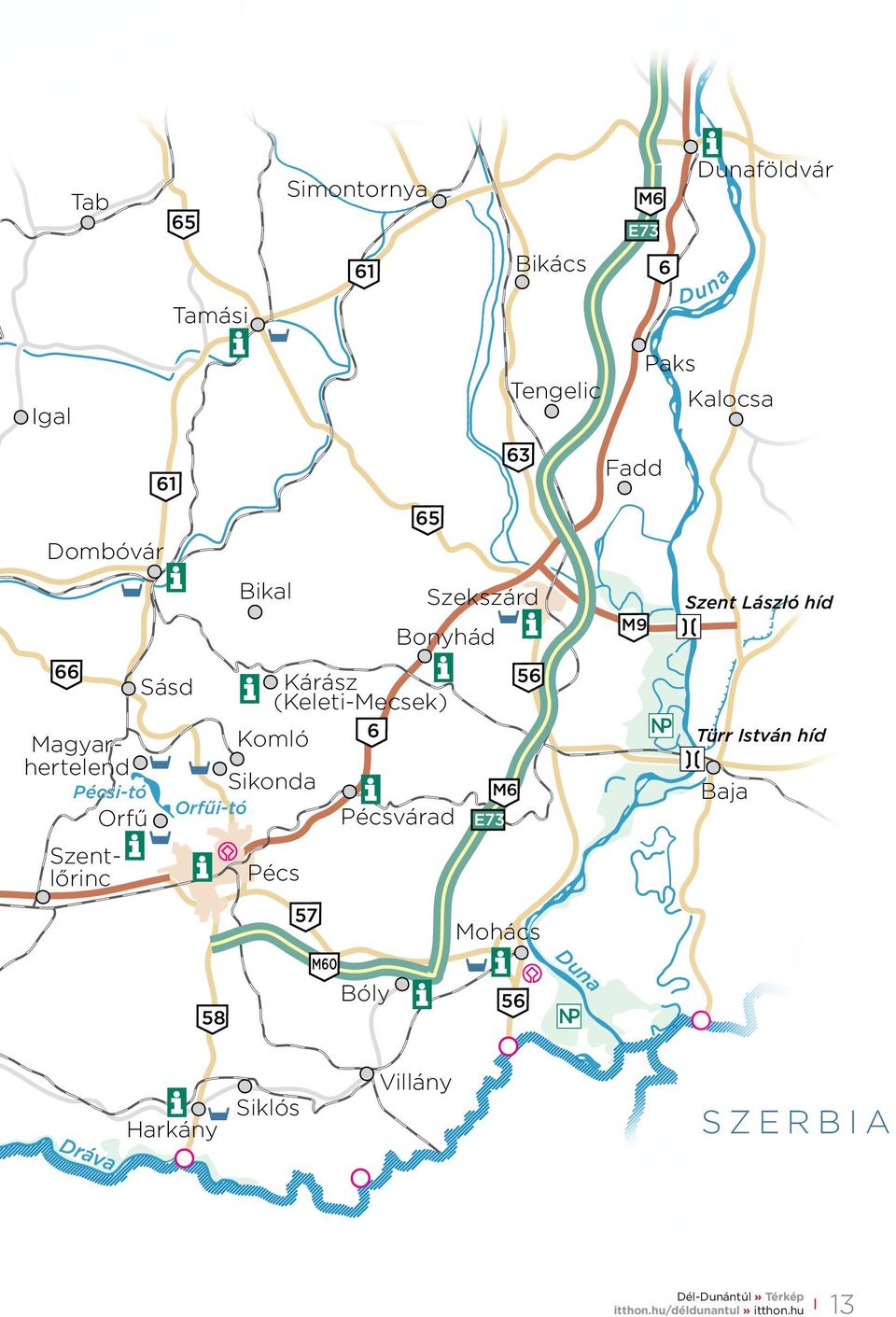 6 57 M60 65 Pécsvárad E73 M6 Mohács Tengelic 63 56 56 Duna NP Fadd M9 Paks Kalocsa NP Szent László híd