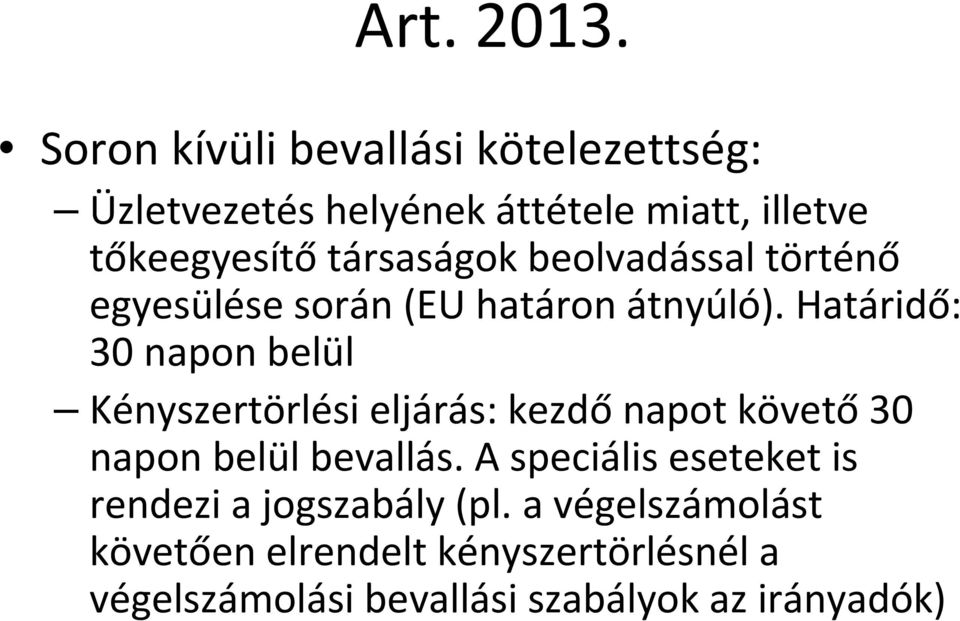 Határidő: 30 napon belül Kényszertörlési eljárás: kezdő napot követő 30 napon belül bevallás.