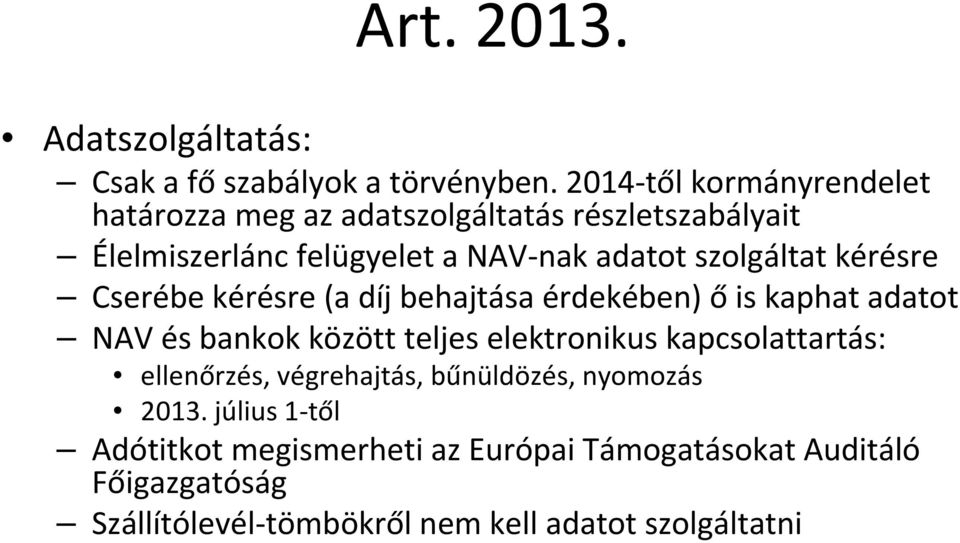 szolgáltat kérésre Cserébe kérésre (a díj behajtása érdekében) ő is kaphat adatot NAV és bankok között teljes elektronikus