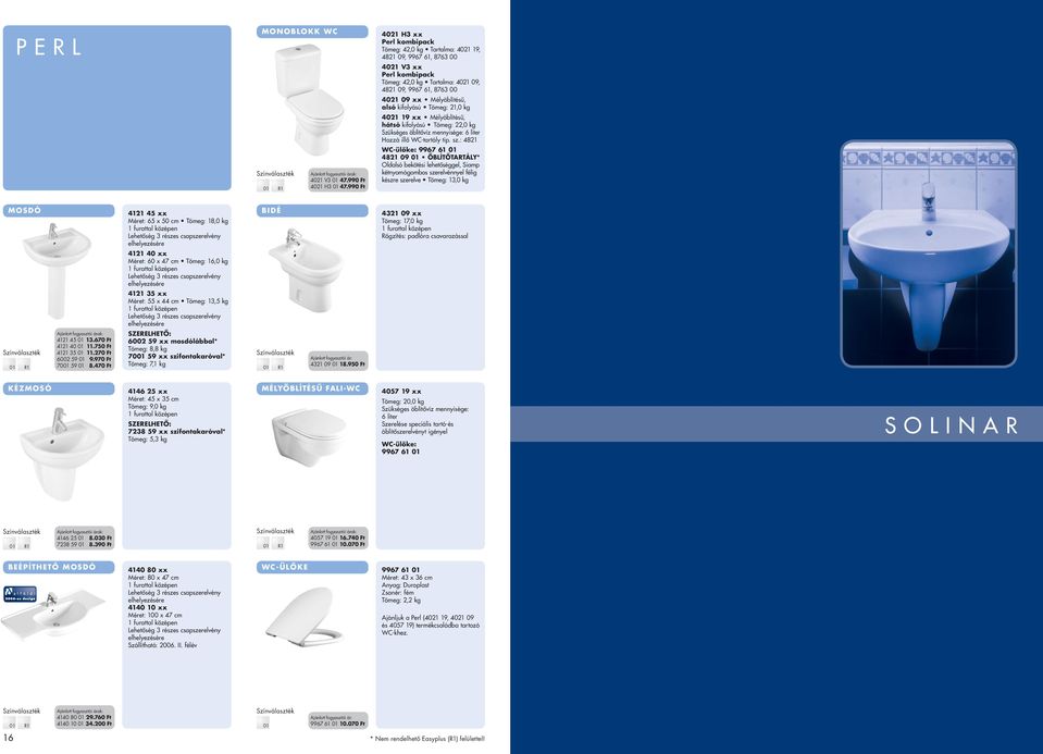 Mélyöblítésû, alsó kifolyású Tömeg: 21,0 kg 4021 19 xx Mélyöblítésû, hátsó kifolyású Tömeg: 22,0 kg Hozzá illô WC-tartály tip. sz.