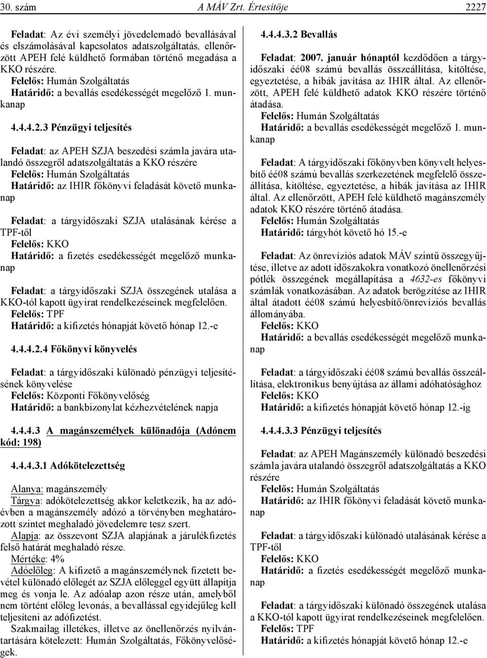 Felelős: Humán Szolgáltatás Határidő: a bevallás esedékességét megelőző 1. munkanap 4.4.4.2.