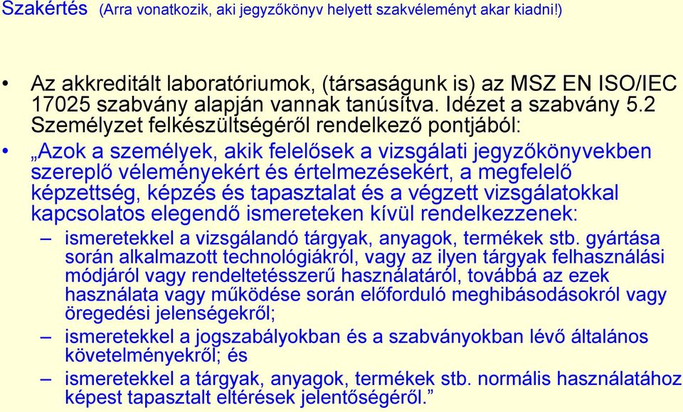 2 Személyzet felkészültségéről rendelkező pontjából: Azok a személyek, akik felelősek a vizsgálati jegyzőkönyvekben szereplő véleményekért és értelmezésekért, a megfelelő képzettség, képzés és