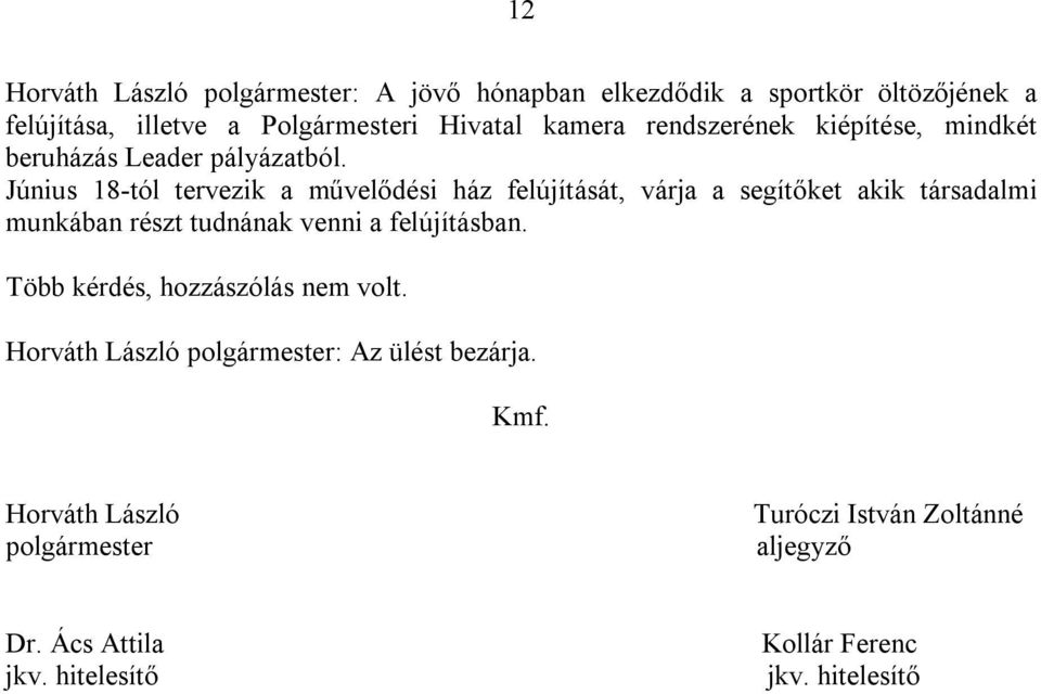 Június 18-tól tervezik a művelődési ház felújítását, várja a segítőket akik társadalmi munkában részt tudnának venni a felújításban.