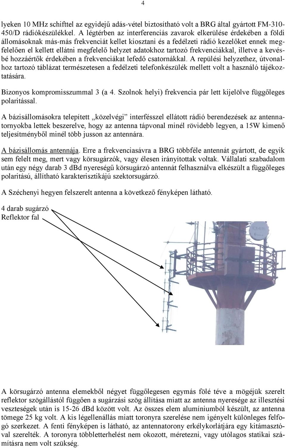 helyzet adatokhoz tartozó frekvenciákkal, illetve a kevésbé hozzáértők érdekében a frekvenciákat lefedő csatornákkal.