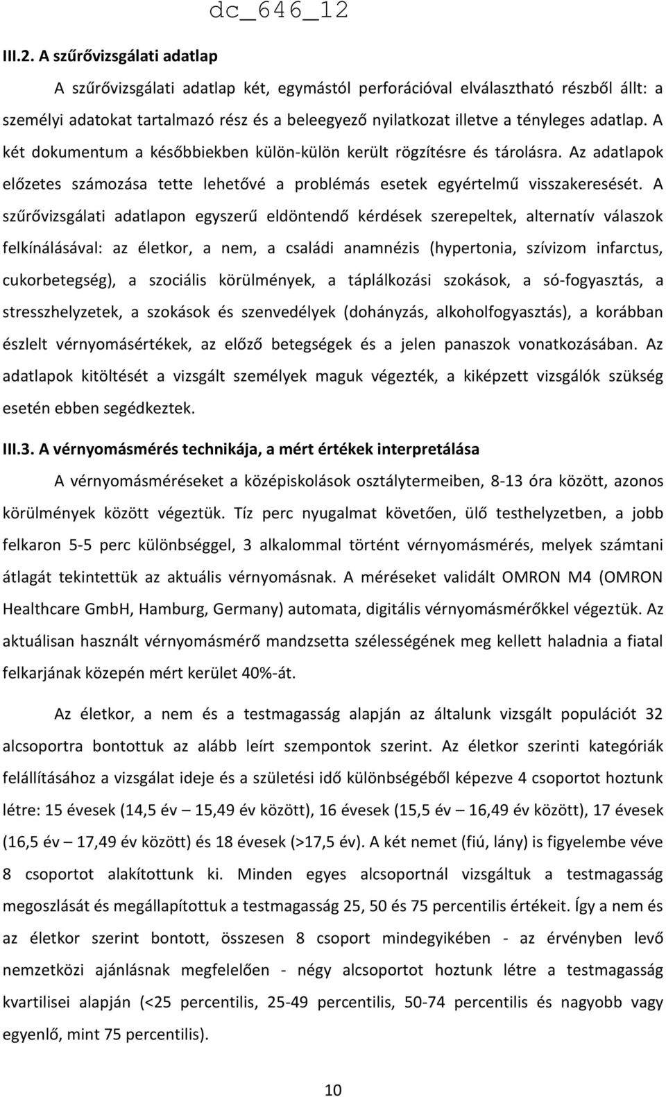 adatlap. A két dokumentum a későbbiekben külön-külön került rögzítésre és tárolásra. Az adatlapok előzetes számozása tette lehetővé a problémás esetek egyértelmű visszakeresését.