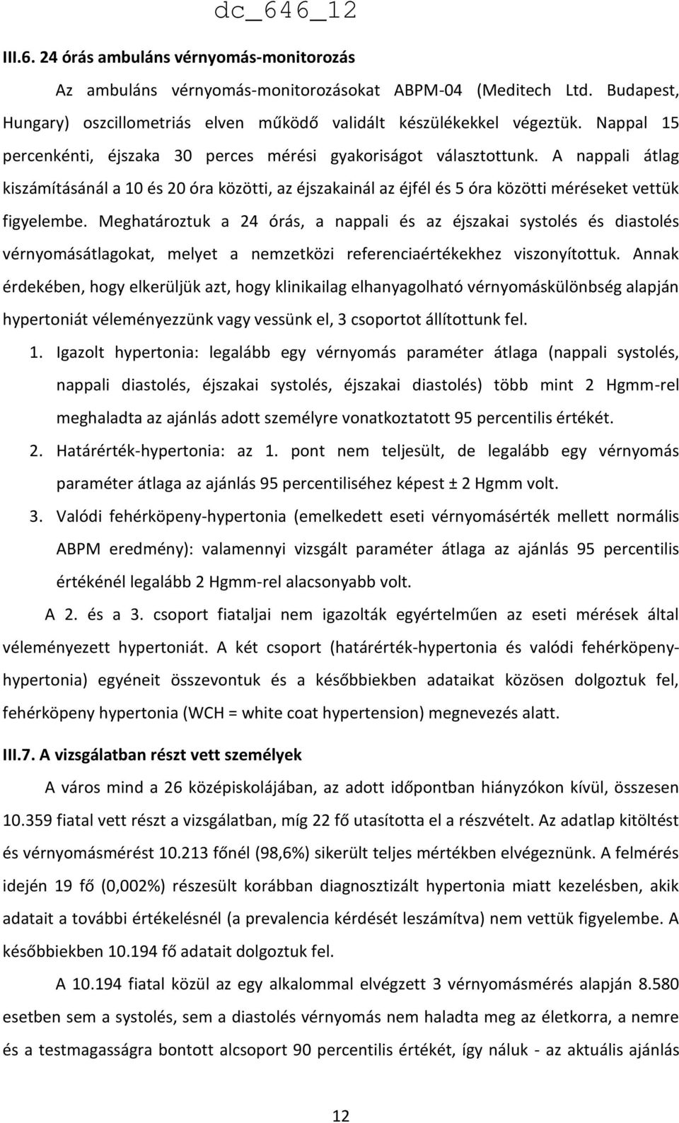 Meghatároztuk a 24 órás, a nappali és az éjszakai systolés és diastolés vérnyomásátlagokat, melyet a nemzetközi referenciaértékekhez viszonyítottuk.