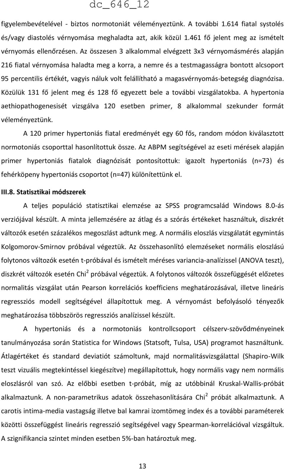 felállítható a magasvérnyomás-betegség diagnózisa. Közülük 131 fő jelent meg és 128 fő egyezett bele a további vizsgálatokba.