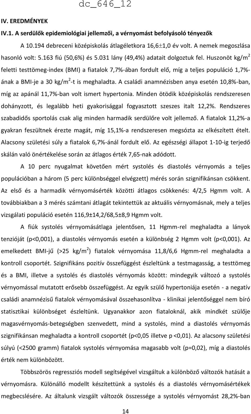 Huszonöt kg/m 2 feletti testtömeg-index (BMI) a fiatalok 7,7%-ában fordult elő, míg a teljes populáció 1,7%- ának a BMI-je a 30 kg/m 2 -t is meghaladta.