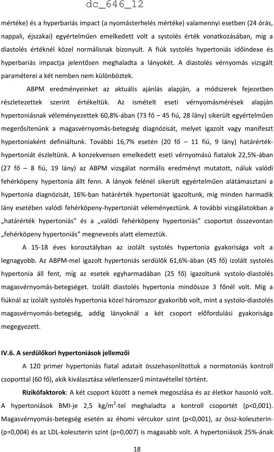 ABPM eredményeinket az aktuális ajánlás alapján, a módszerek fejezetben részletezettek szerint értékeltük.