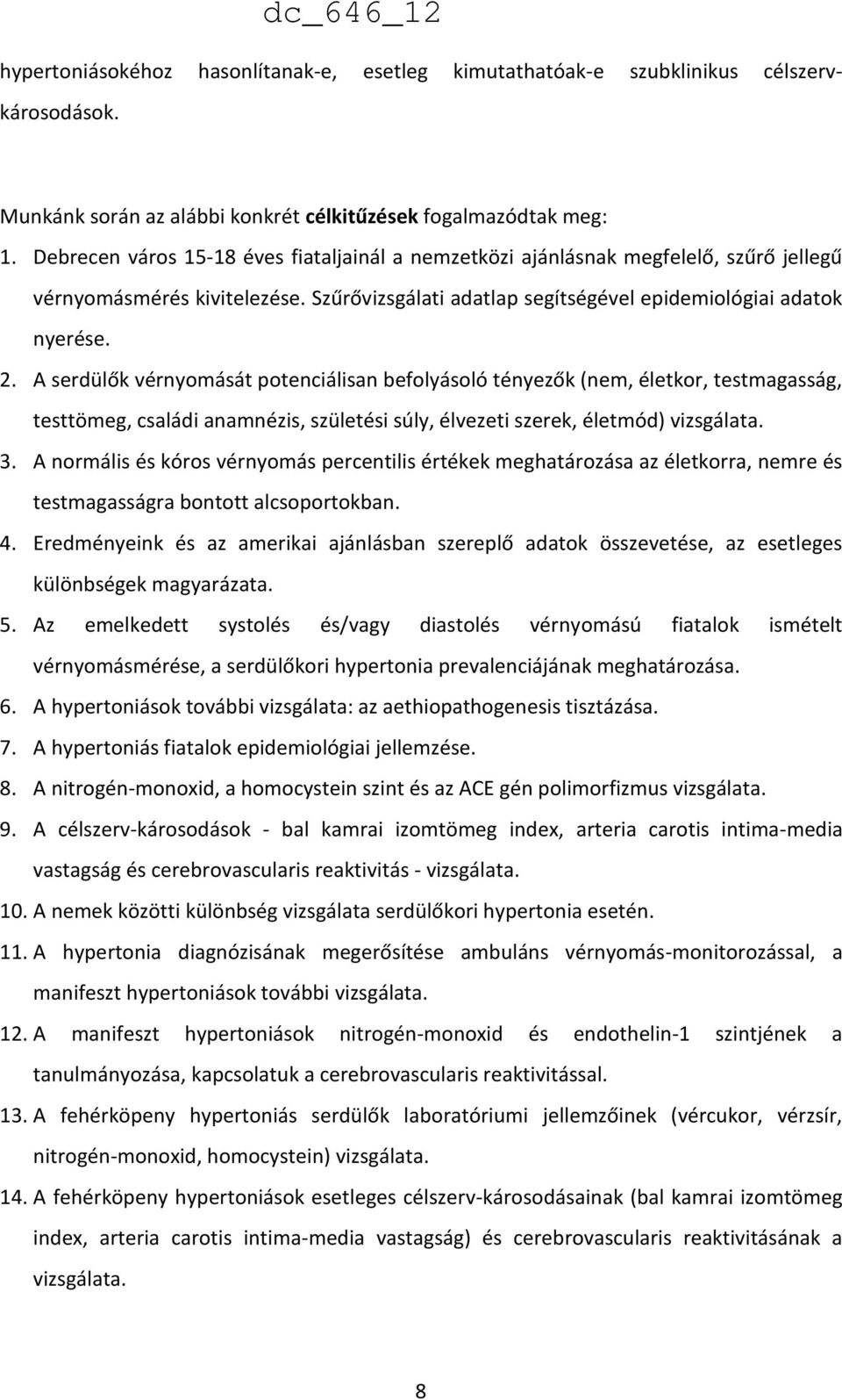 A serdülők vérnyomását potenciálisan befolyásoló tényezők (nem, életkor, testmagasság, testtömeg, családi anamnézis, születési súly, élvezeti szerek, életmód) vizsgálata. 3.