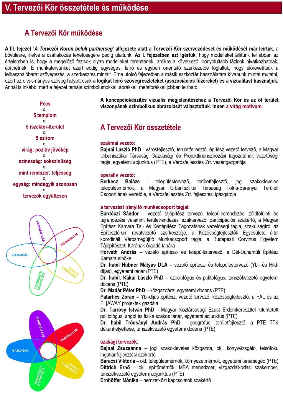 A f j b n a ígér ük, hogy modelleket állítunk fel abban az értelemben is, hogy a megelőző fázisok olyan modelleket teremtenek, amikre a következő, bonyolultabb fázisok hivatkozhatnak, építhetnek.