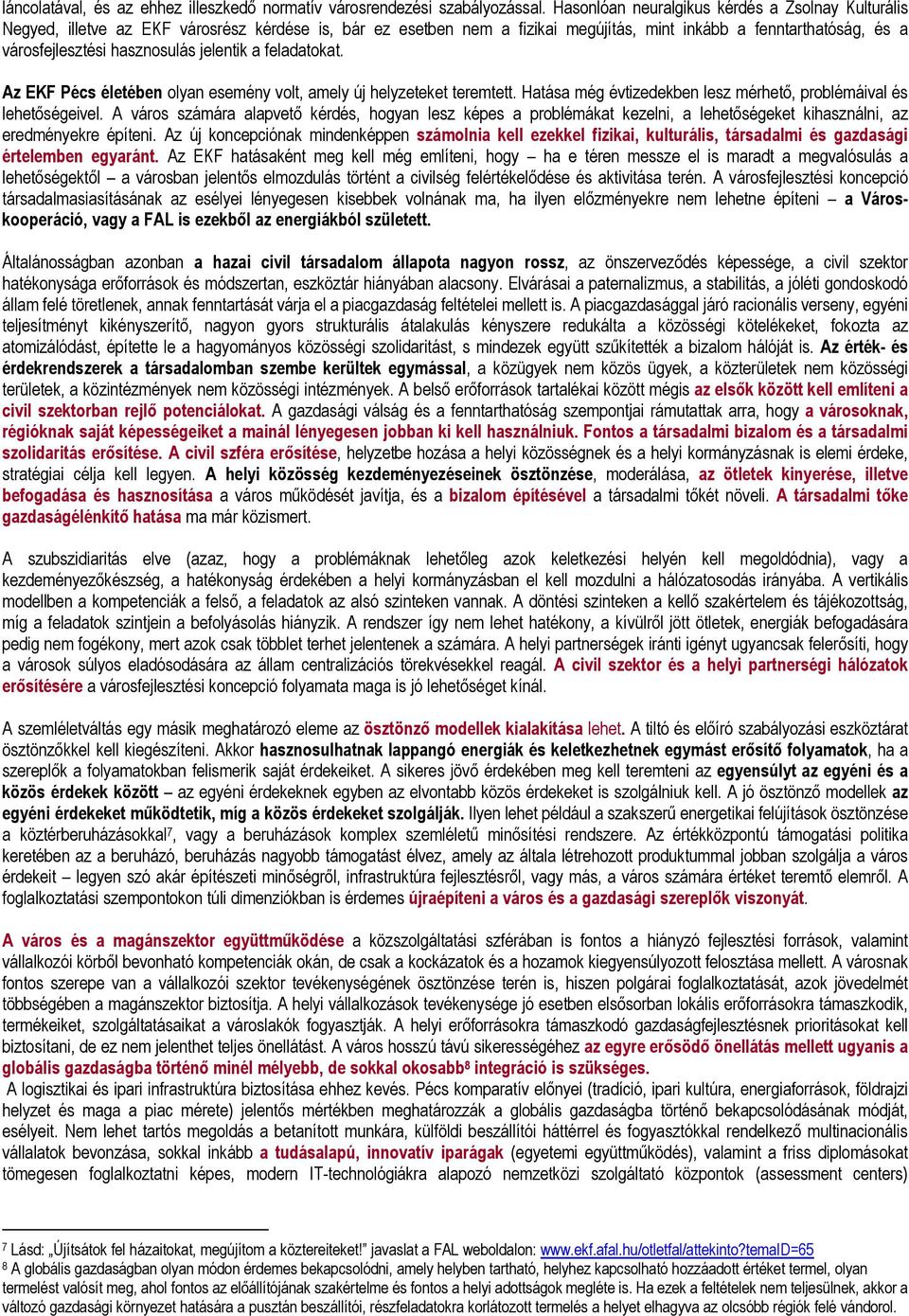 jelentik a feladatokat. A ᔗ劗KF Pécs él éb n olyan esemény volt, amely új helyzeteket teremtett. Hatása még évtizedekben lesz mérhető, problémáival és lehetőségeivel.