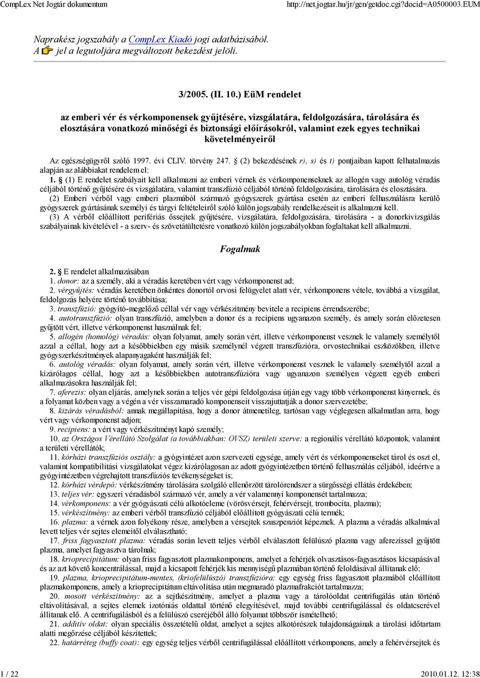 követelményeiről Az egészségügyről szóló 1997. évi CLIV. törvény 247. (2) bekezdésének r), s) és t) pontjaiban kapott felhatalmazás alapján az alábbiakat rendelem el: 1.