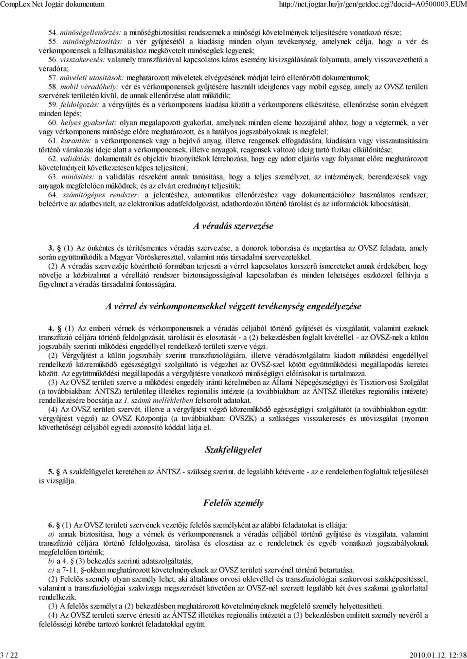 visszakeresés: valamely transzfúzióval kapcsolatos káros esemény kivizsgálásának folyamata, amely visszavezethető a véradóra; 57.