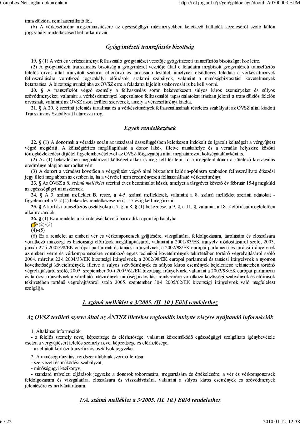 (1) A vért és vérkészítményt felhasználó gyógyintézet vezetője gyógyintézeti transzfúziós bizottságot hoz létre.