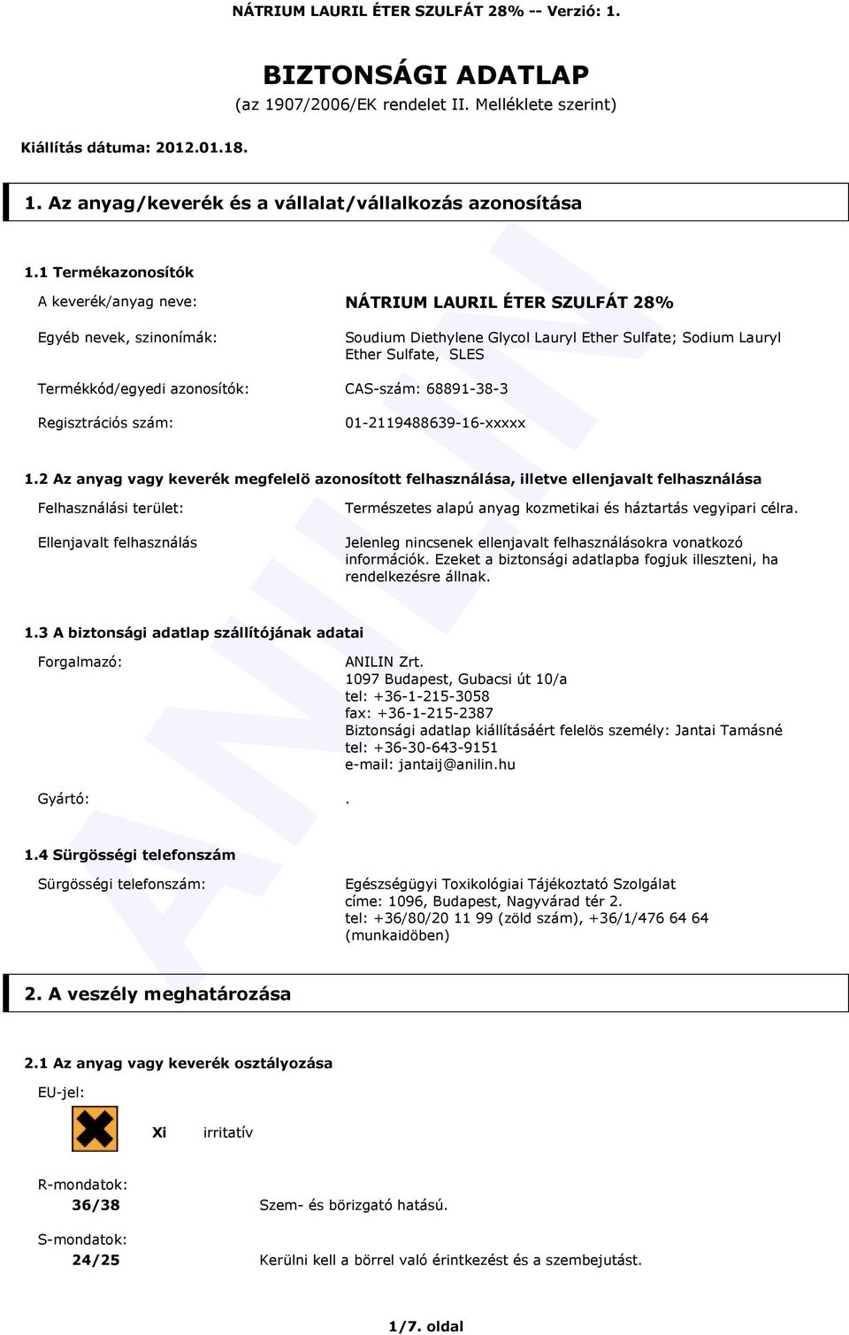 Lauryl Ether Sulfate; Sodium Lauryl Ether Sulfate, SLES 01-2119488639-16-xxxxx 1.