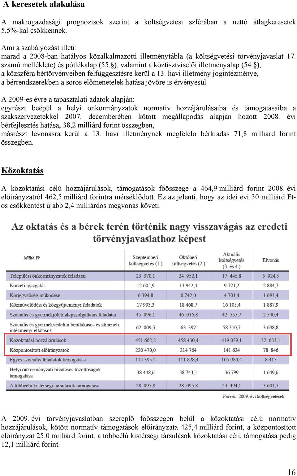 ), valamint a köztisztviselői illetményalap (54. ), a közszféra bértörvényeiben felfüggesztésre kerül a 13.