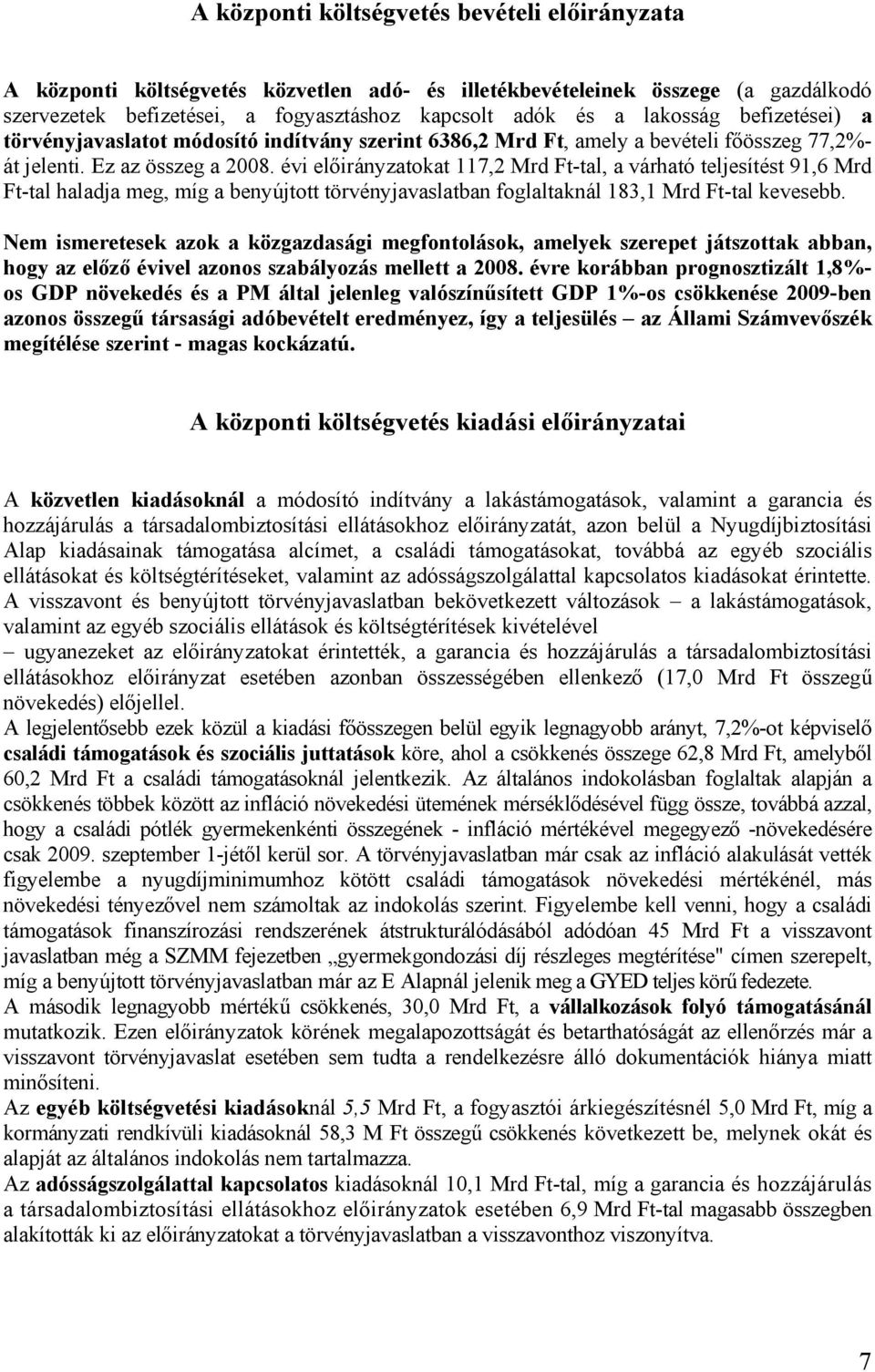 évi előirányzatokat 117,2 Mrd Ft-tal, a várható teljesítést 91,6 Mrd Ft-tal haladja meg, míg a benyújtott törvényjavaslatban foglaltaknál 183,1 Mrd Ft-tal kevesebb.