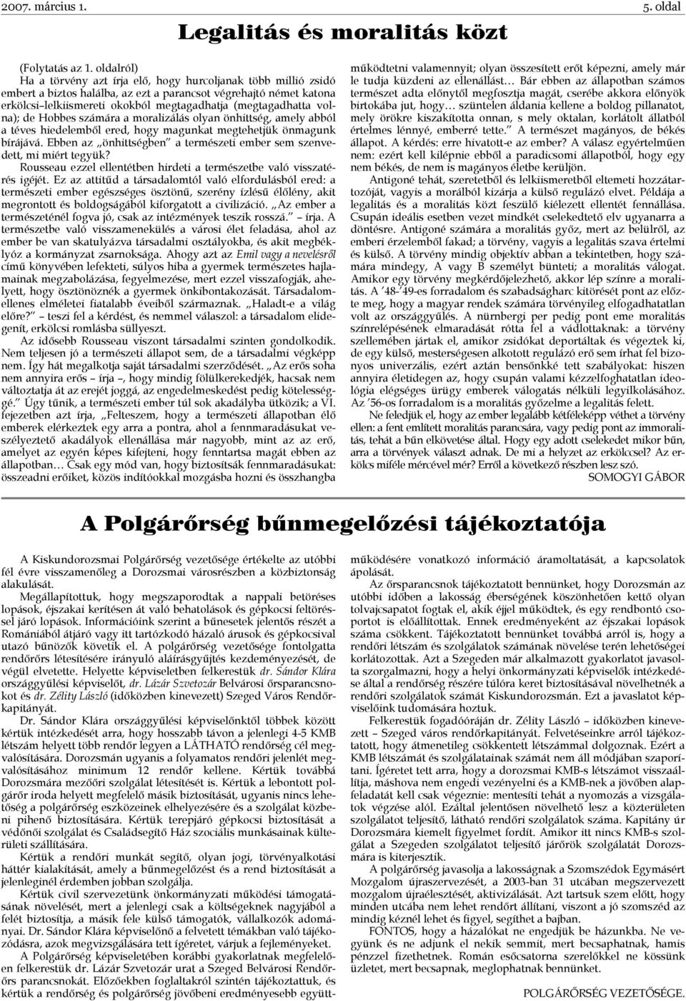 volna); de Hobbes számára a moralizálás olyan önhittség, amely abból a téves hiedelemből ered, hogy magunkat megtehetjük önmagunk bírájává.