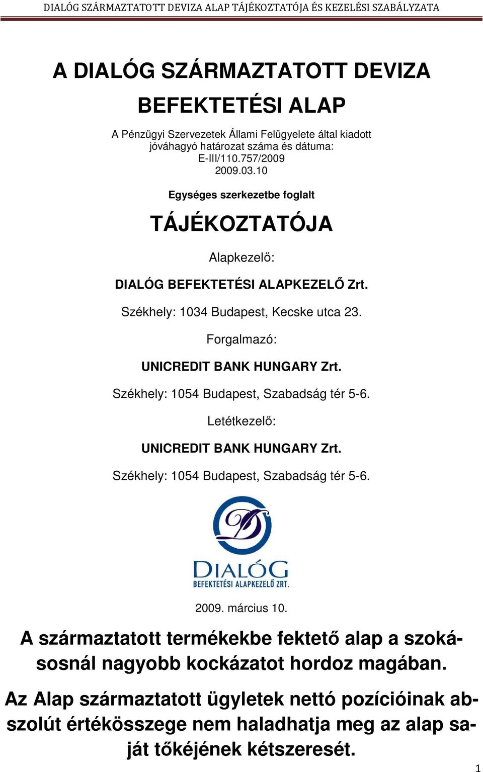 Székhely: 1054 Budapest, Szabadság tér 5-6. Letétkezelő: UNICREDIT BANK HUNGARY Zrt. Székhely: 1054 Budapest, Szabadság tér 5-6. 2009. március 10.