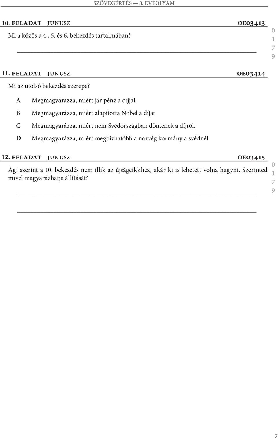 Megmagyarázza, miért alapította Nobel a díjat. Megmagyarázza, miért nem Svédországban döntenek a díjról.