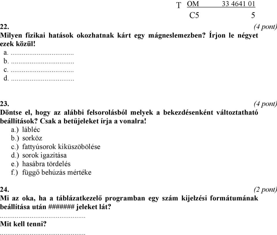 a.) lábléc b.) sorköz c.) fattyúsorok kiküszöbölése d.) sorok igazítása e.) hasábra tördelés f.) függő behúzás mértéke 24.