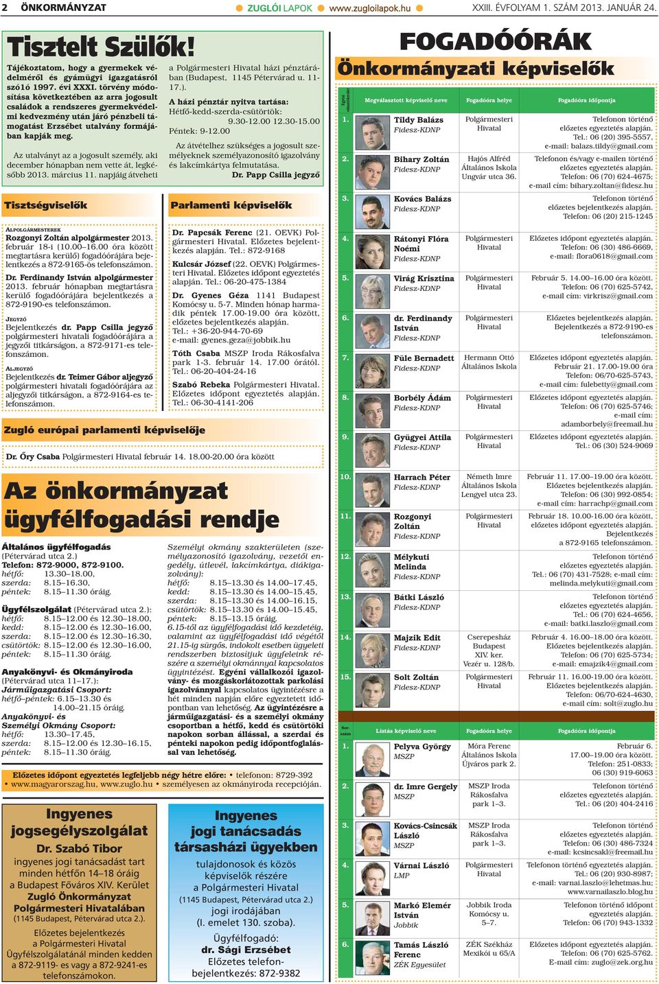 Az utalványt az a jogosult személy, aki december hónapban nem vette át, legkésőbb 203. március. napjáig átveheti Tisztségviselők a házi pénztárában (Budapest, 4 Pétervárad u. - 7.).