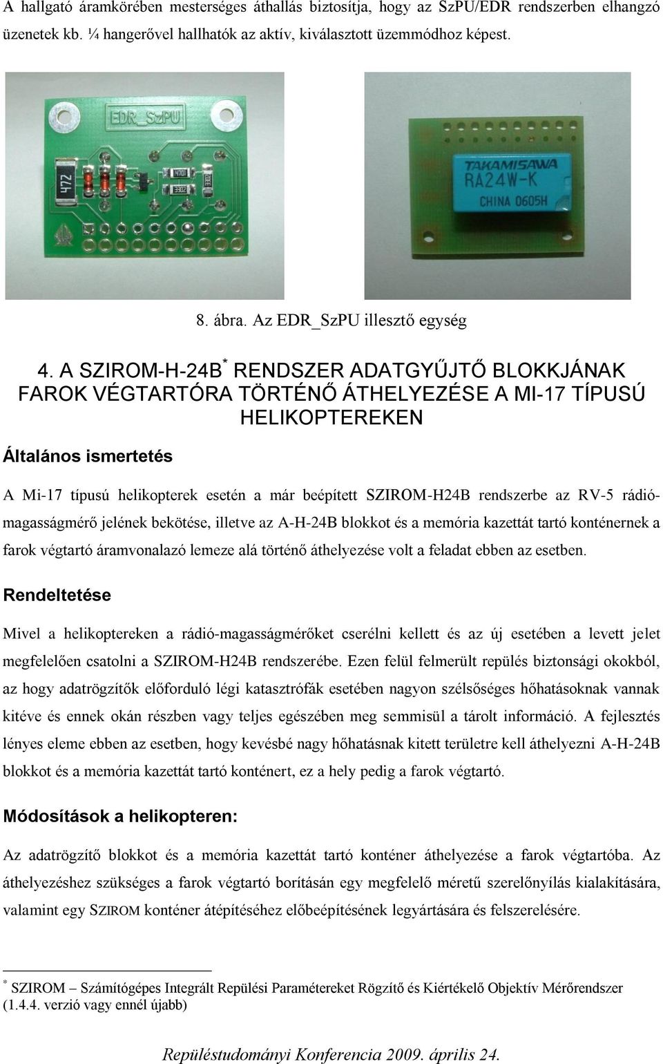 A SZIROM-H-24B * RENDSZER ADATGYŰJTŐ BLOKKJÁNAK FAROK VÉGTARTÓRA TÖRTÉNŐ ÁTHELYEZÉSE A MI-17 TÍPUSÚ HELIKOPTEREKEN Általános ismertetés A Mi-17 típusú helikopterek esetén a már beépített SZIROM-H24B