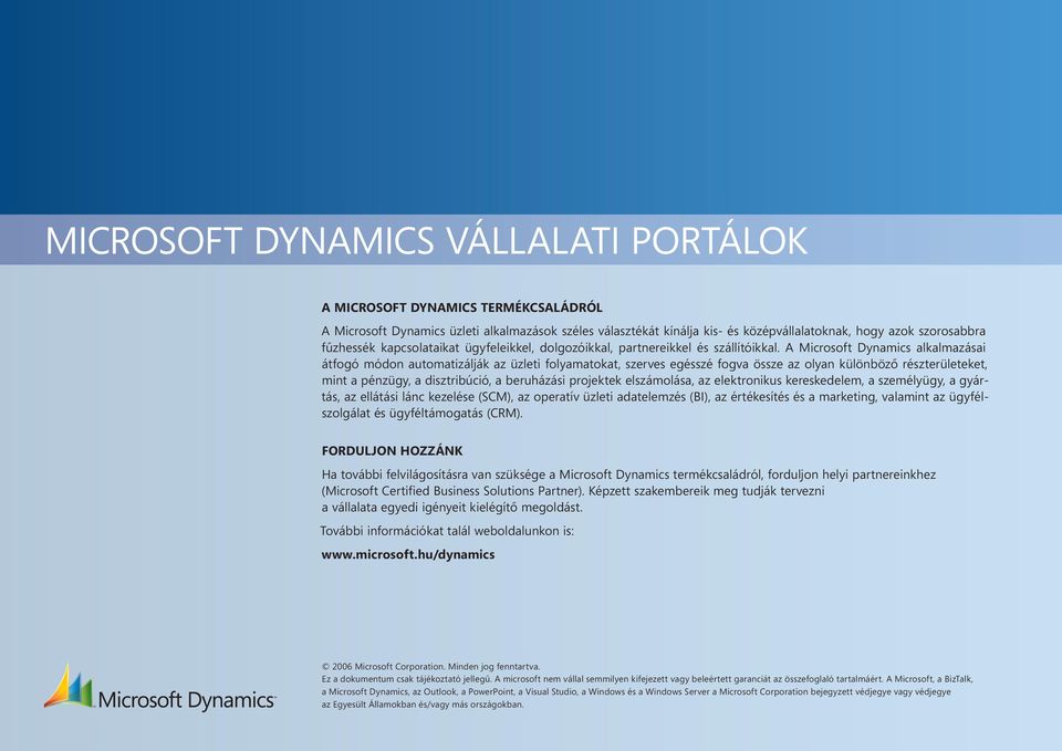 A Microsoft Dynamics alkalmazásai átfogó módon automatizálják az üzleti folyamatokat, szerves egésszé fogva össze az olyan különböző részterületeket, mint a pénzügy, a disztribúció, a beruházási