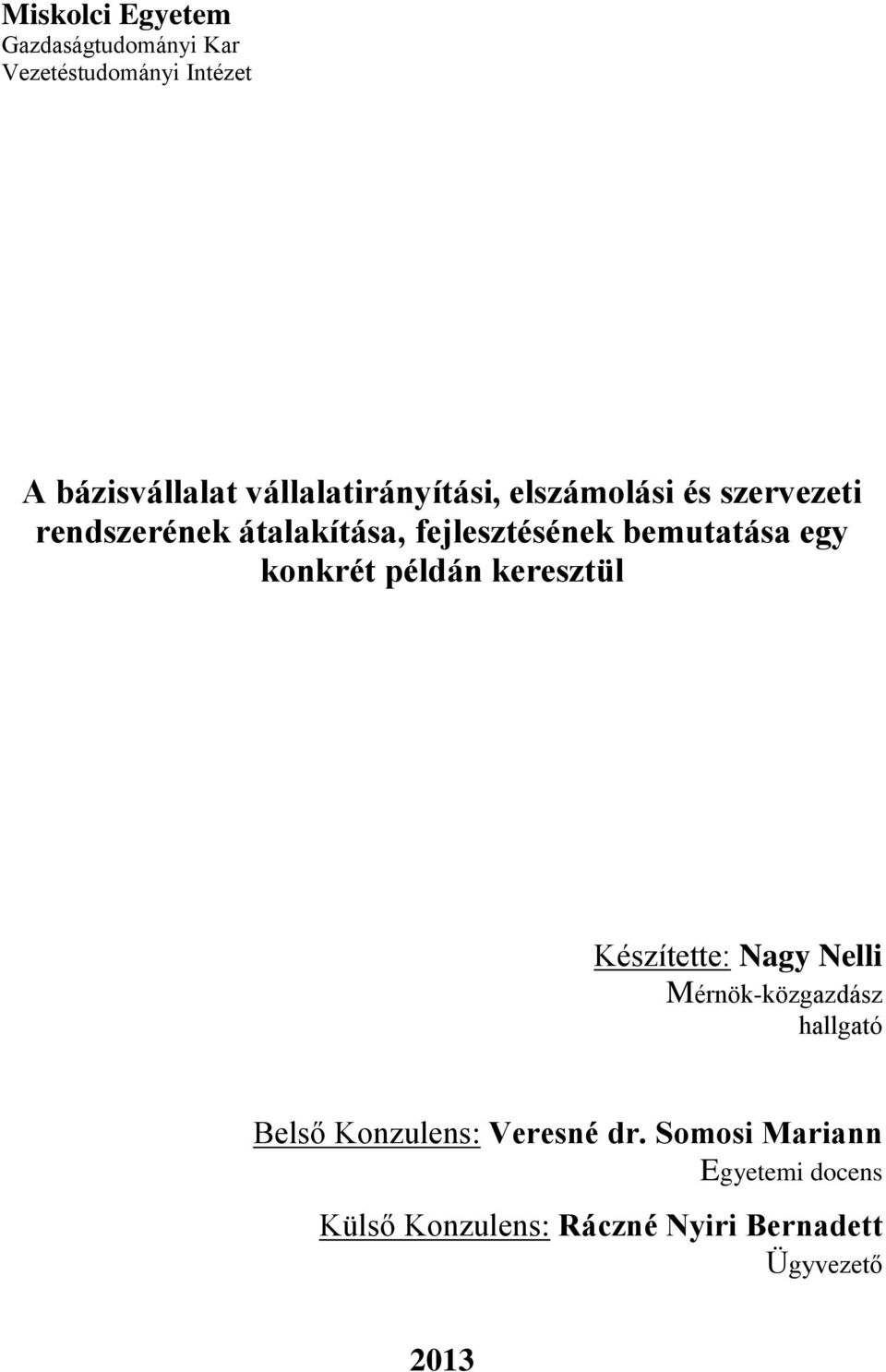 bemutatása egy konkrét példán keresztül Készítette: Nagy Nelli Mérnök-közgazdász hallgató