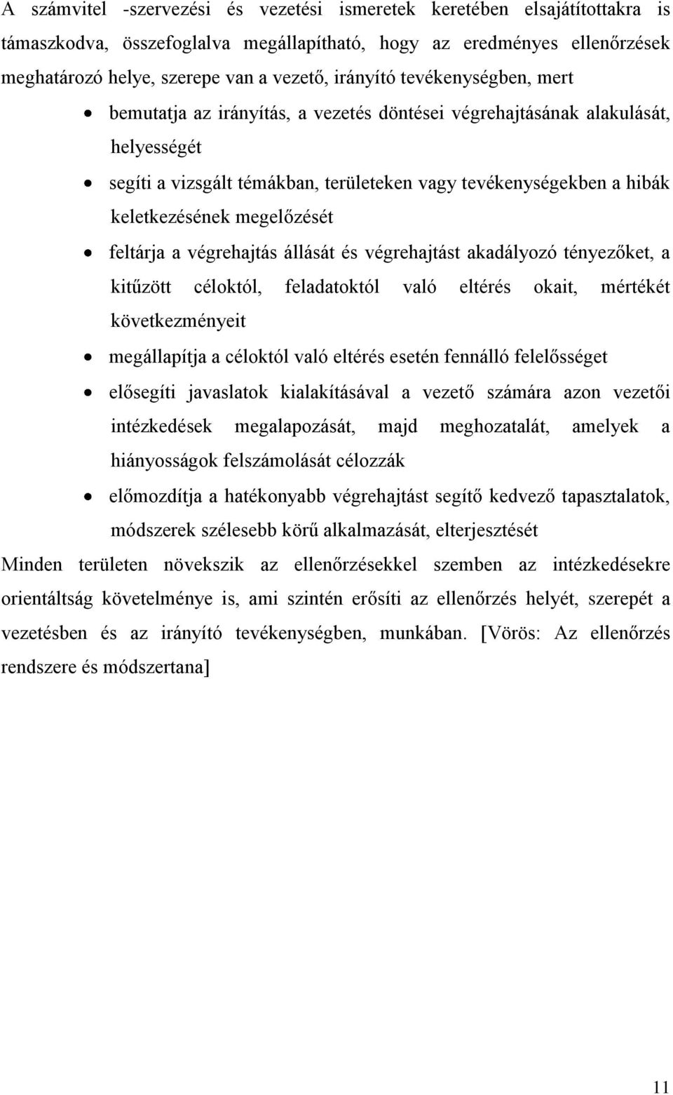 megelőzését feltárja a végrehajtás állását és végrehajtást akadályozó tényezőket, a kitűzött céloktól, feladatoktól való eltérés okait, mértékét következményeit megállapítja a céloktól való eltérés