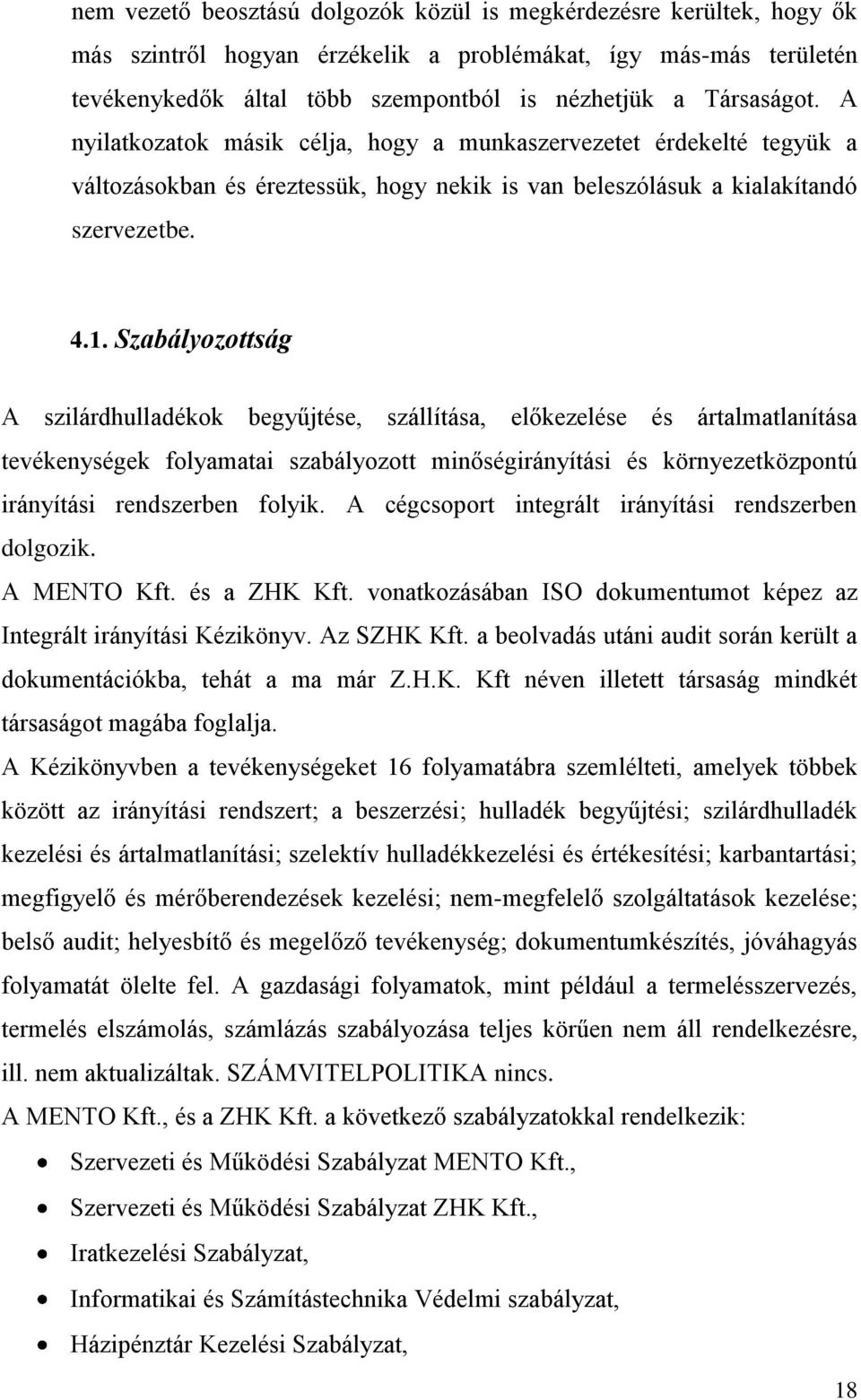 Szabályozottság A szilárdhulladékok begyűjtése, szállítása, előkezelése és ártalmatlanítása tevékenységek folyamatai szabályozott minőségirányítási és környezetközpontú irányítási rendszerben folyik.