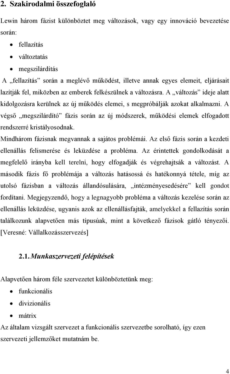 A végső megszilárdító fázis során az új módszerek, működési elemek elfogadott rendszerré kristályosodnak. Mindhárom fázisnak megvannak a sajátos problémái.